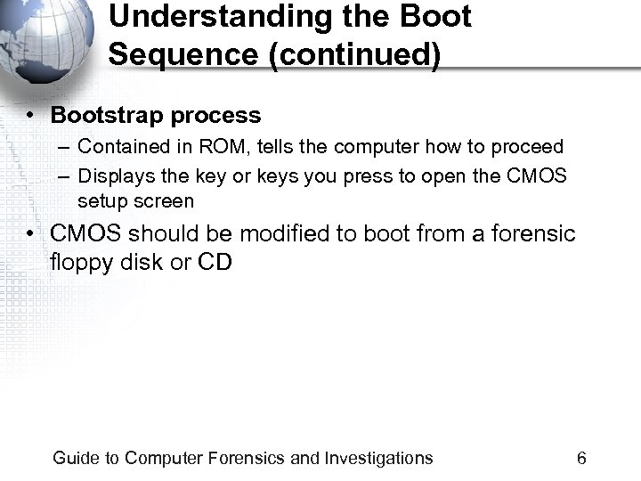 Understanding the Boot Sequence (continued) • Bootstrap process – Contained in ROM, tells the