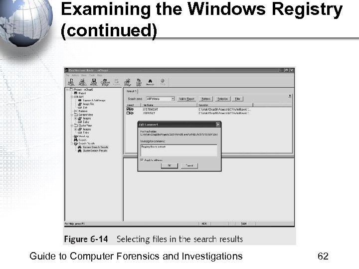 Examining the Windows Registry (continued) Guide to Computer Forensics and Investigations 62 