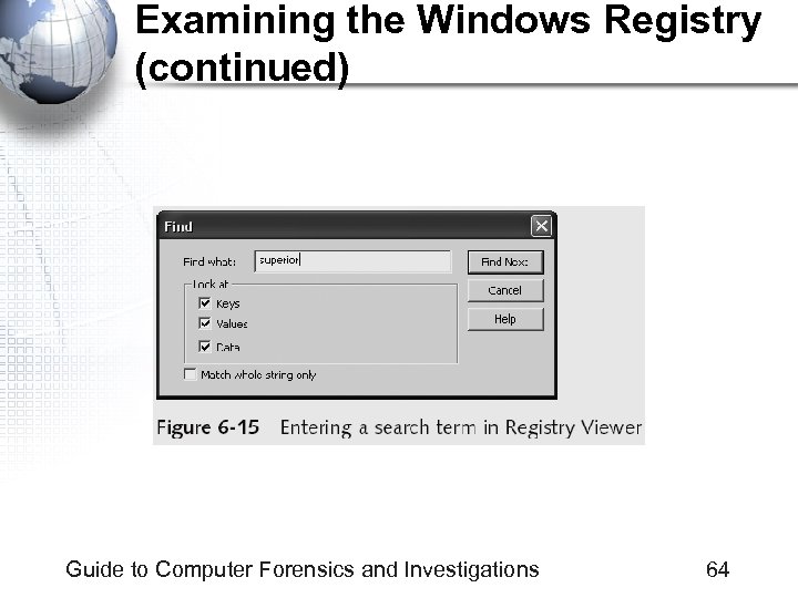 Examining the Windows Registry (continued) Guide to Computer Forensics and Investigations 64 