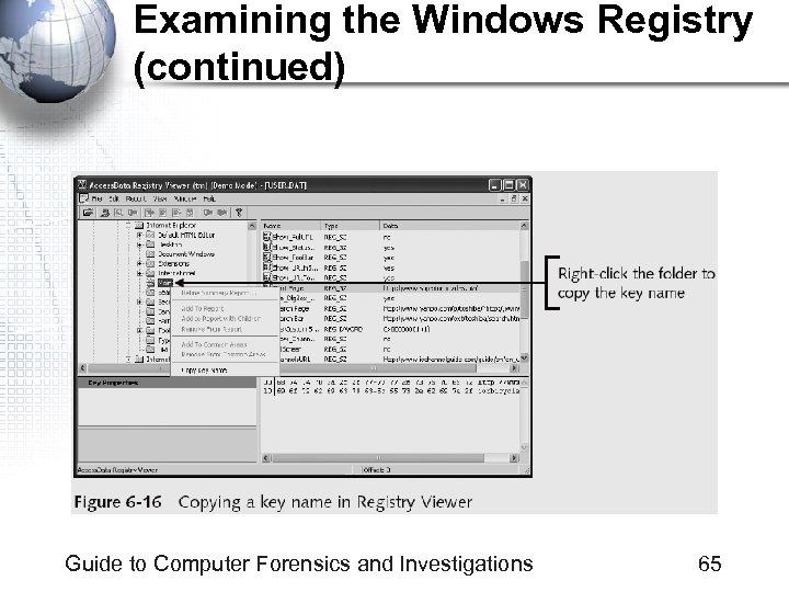 Examining the Windows Registry (continued) Guide to Computer Forensics and Investigations 65 