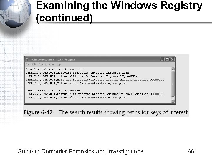 Examining the Windows Registry (continued) Guide to Computer Forensics and Investigations 66 