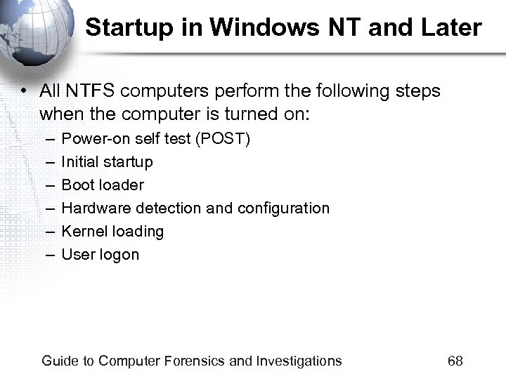 Startup in Windows NT and Later • All NTFS computers perform the following steps