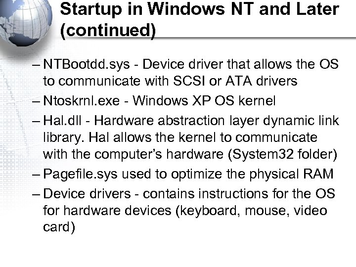 Startup in Windows NT and Later (continued) – NTBootdd. sys - Device driver that