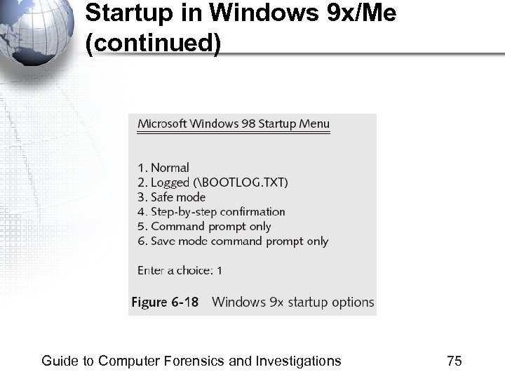 Startup in Windows 9 x/Me (continued) Guide to Computer Forensics and Investigations 75 