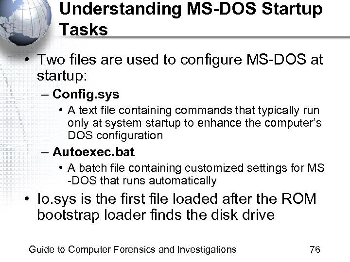Understanding MS-DOS Startup Tasks • Two files are used to configure MS-DOS at startup: