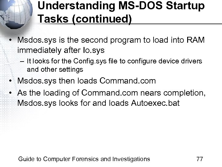 Understanding MS-DOS Startup Tasks (continued) • Msdos. sys is the second program to load