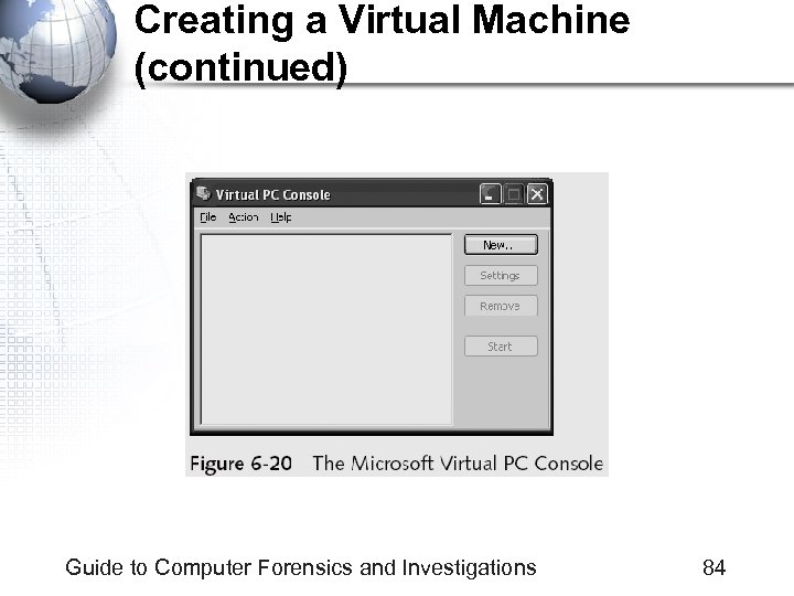 Creating a Virtual Machine (continued) Guide to Computer Forensics and Investigations 84 