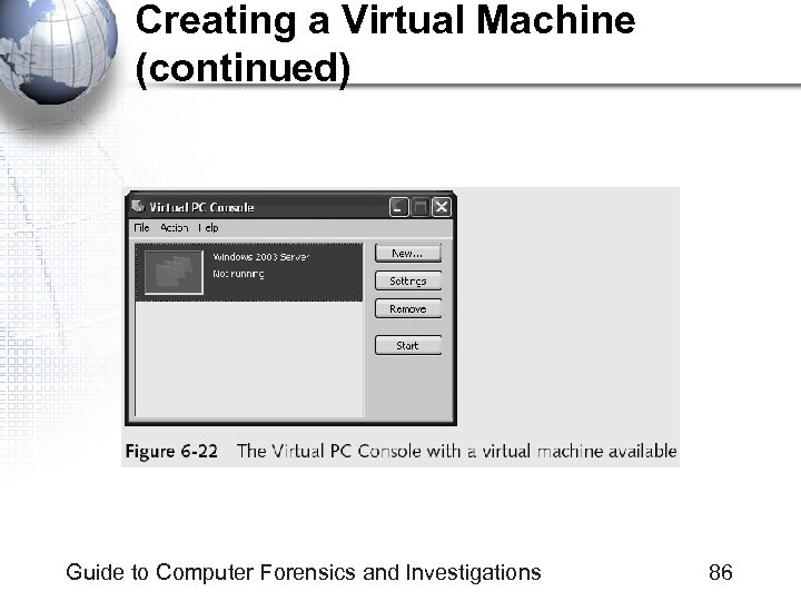 Creating a Virtual Machine (continued) Guide to Computer Forensics and Investigations 86 