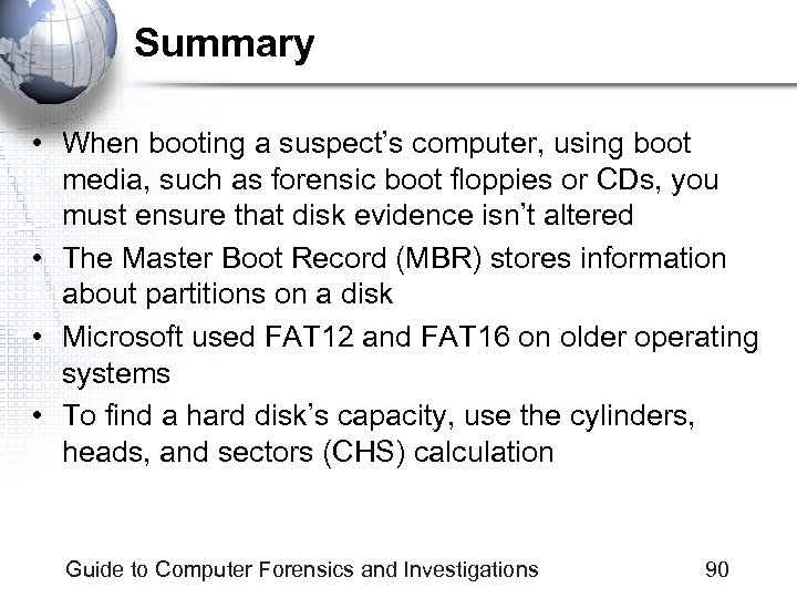 Summary • When booting a suspect’s computer, using boot media, such as forensic boot