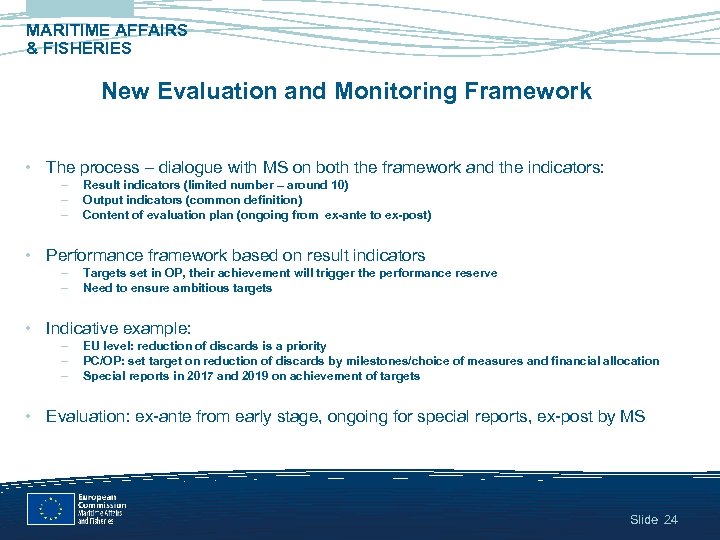 MARITIME AFFAIRS & FISHERIES New Evaluation and Monitoring Framework • The process – dialogue