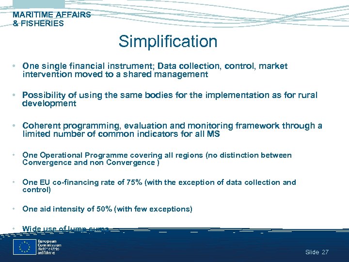 MARITIME AFFAIRS & FISHERIES Simplification • One single financial instrument; Data collection, control, market