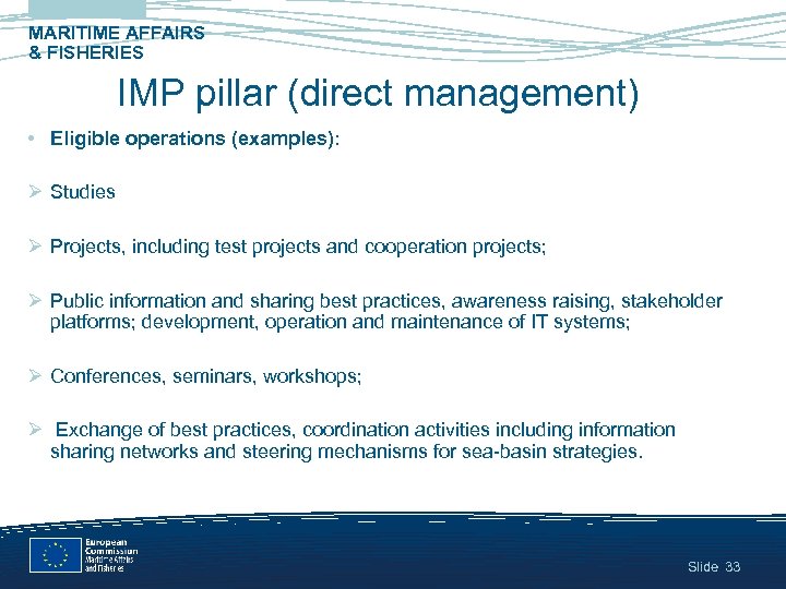 MARITIME AFFAIRS & FISHERIES IMP pillar (direct management) • Eligible operations (examples): Ø Studies