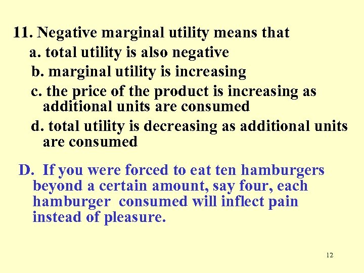 11. Negative marginal utility means that a. total utility is also negative b. marginal