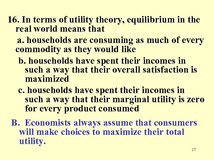 16. In terms of utility theory, equilibrium in the real world means that a.