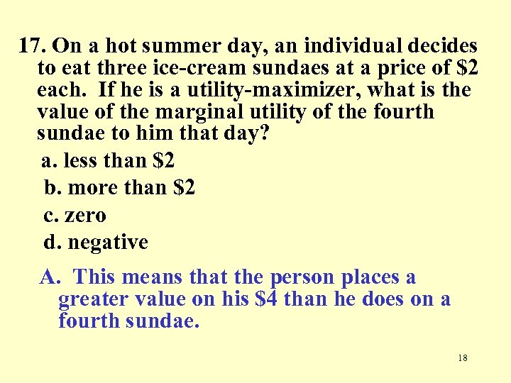 17. On a hot summer day, an individual decides to eat three ice-cream sundaes