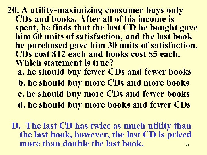 20. A utility-maximizing consumer buys only CDs and books. After all of his income