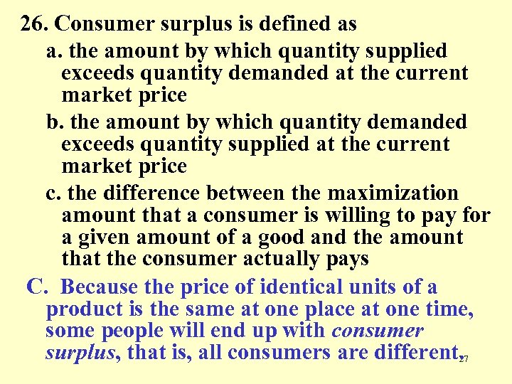 26. Consumer surplus is defined as a. the amount by which quantity supplied exceeds