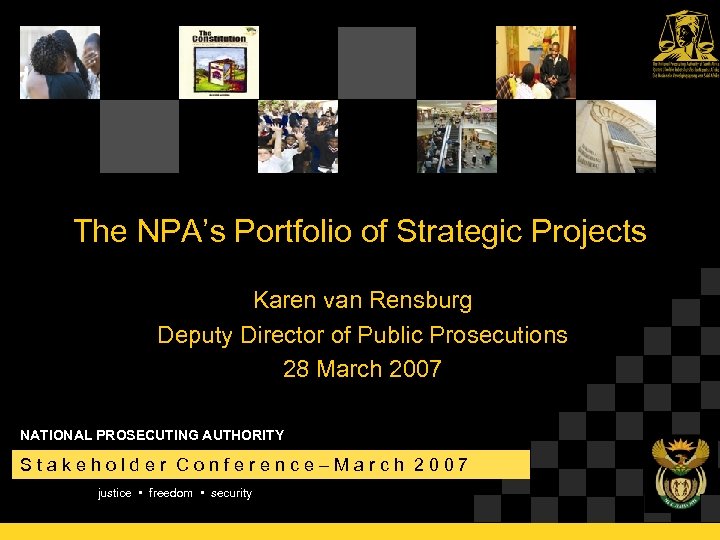 The NPA’s Portfolio of Strategic Projects Karen van Rensburg Deputy Director of Public Prosecutions