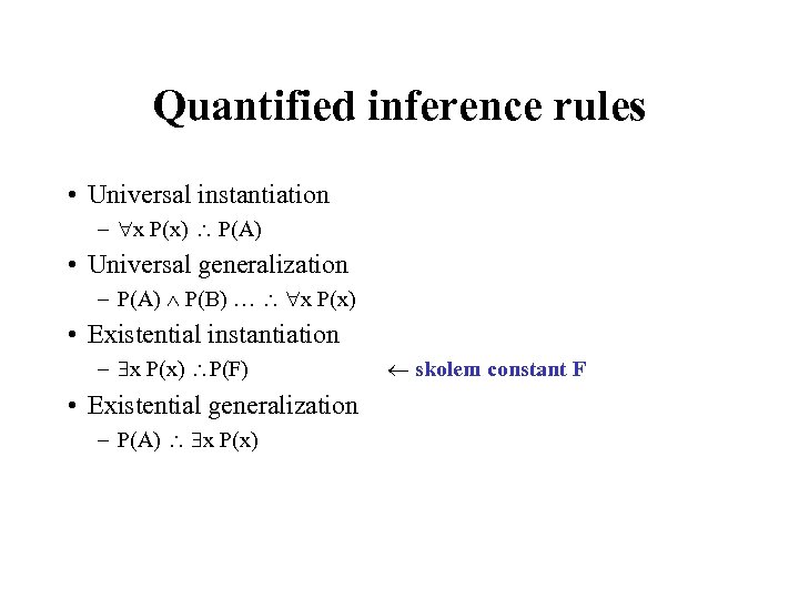 Quantified inference rules • Universal instantiation – x P(x) P(A) • Universal generalization –