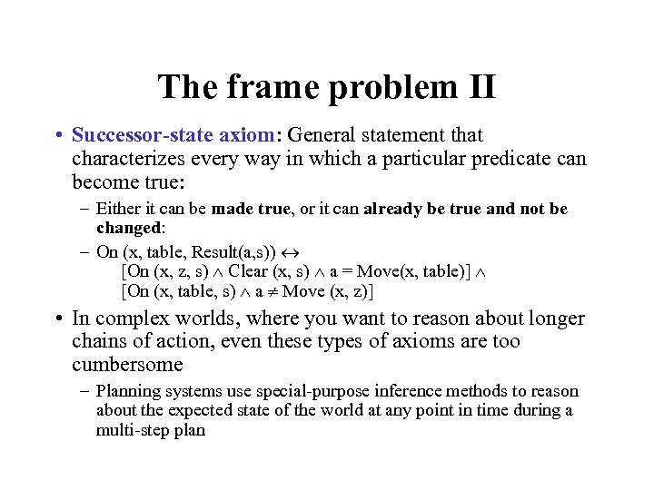 The frame problem II • Successor-state axiom: General statement that characterizes every way in
