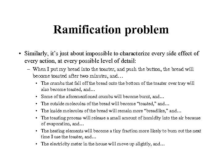 Ramification problem • Similarly, it’s just about impossible to characterize every side effect of