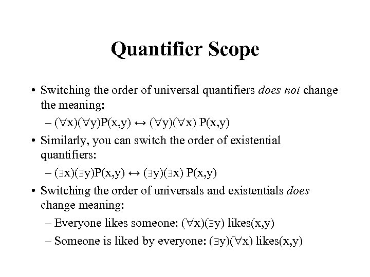 Quantifier Scope • Switching the order of universal quantifiers does not change the meaning: