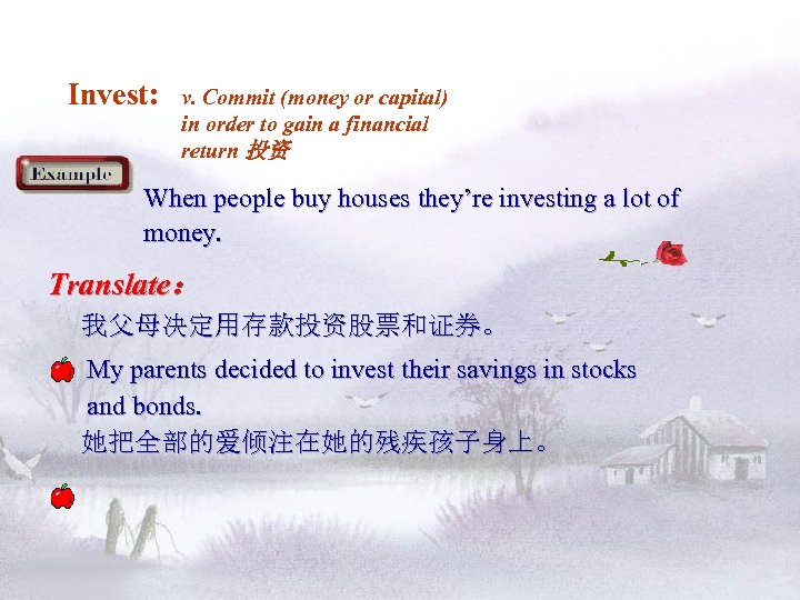 Invest: v. Commit (money or capital) in order to gain a financial return 投资