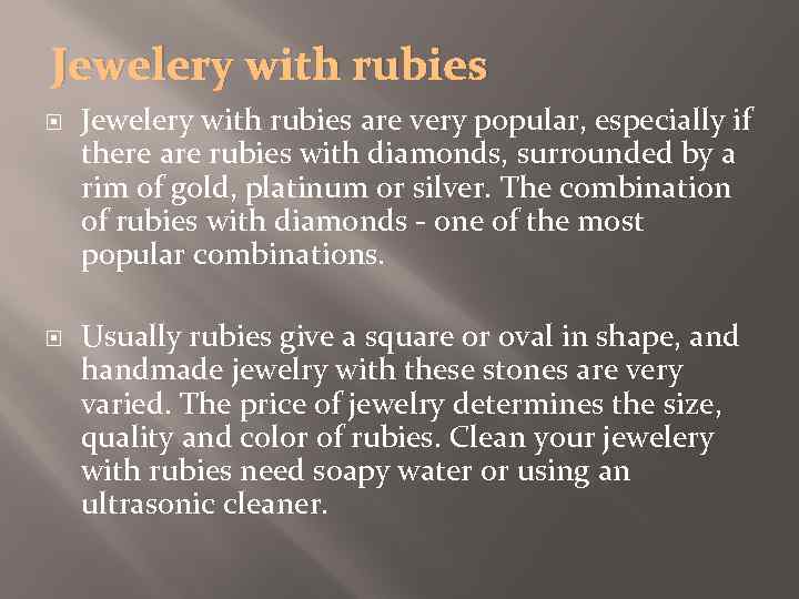 Jewelery with rubies are very popular, especially if there are rubies with diamonds, surrounded