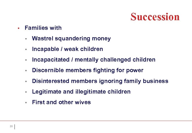 Succession § Families with § § Incapable / weak children § Incapacitated / mentally