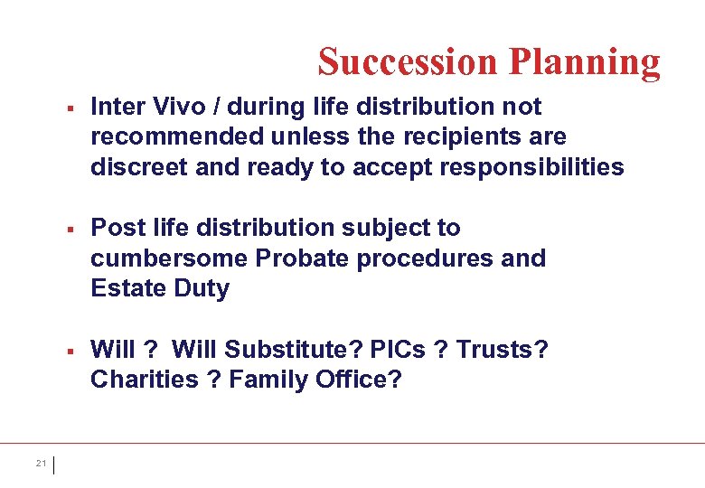 Succession Planning § § Post life distribution subject to cumbersome Probate procedures and Estate