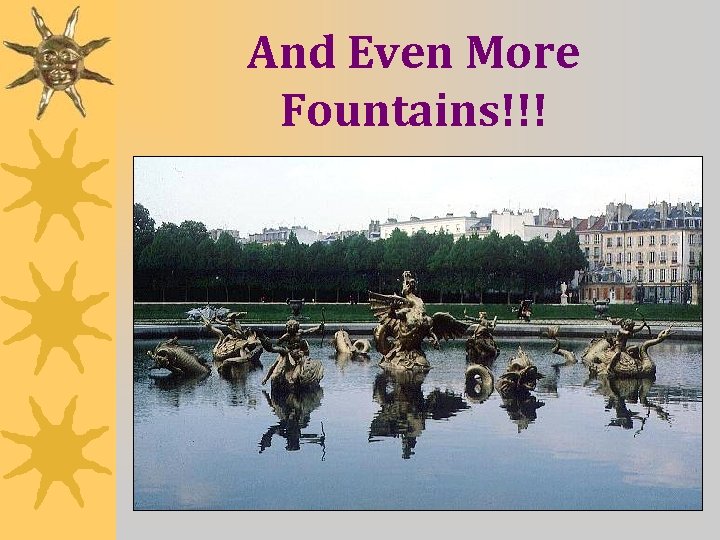 And Even More Fountains!!! 