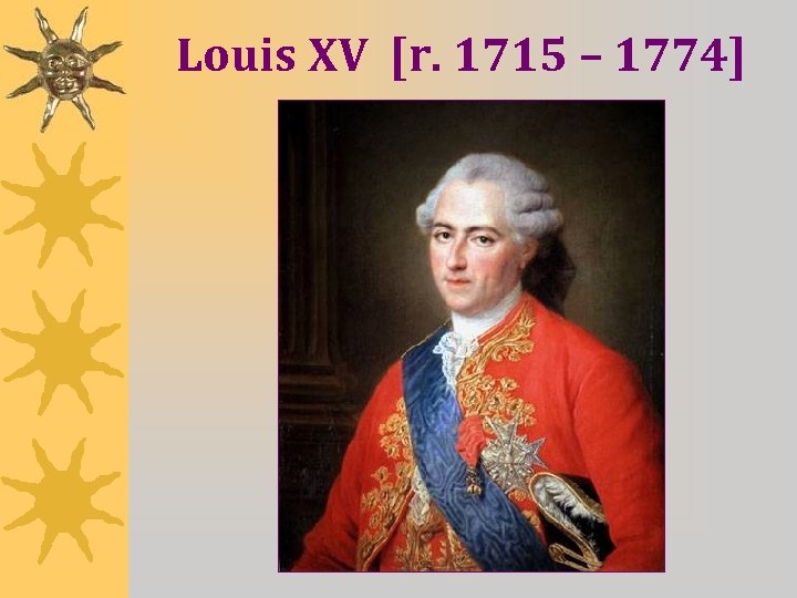 Louis XV [r. 1715 – 1774] 