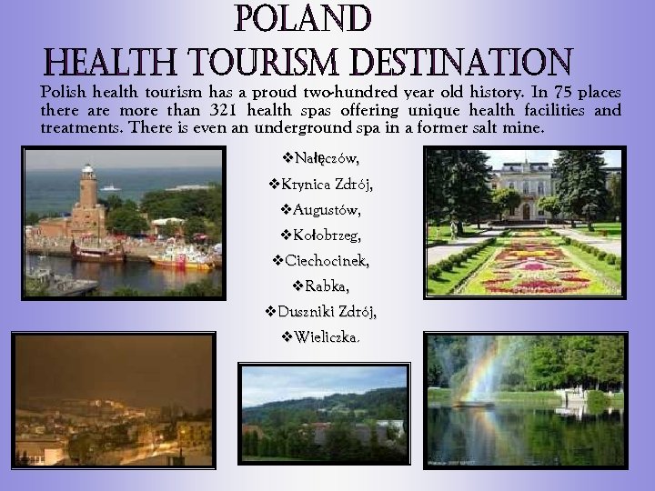 Polish health tourism has a proud two-hundred year old history. In 75 places there