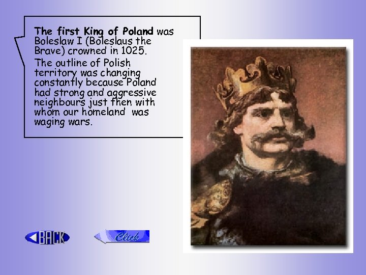 The first King of Poland was Boleslaw I (Boleslaus the Brave) crowned in 1025.