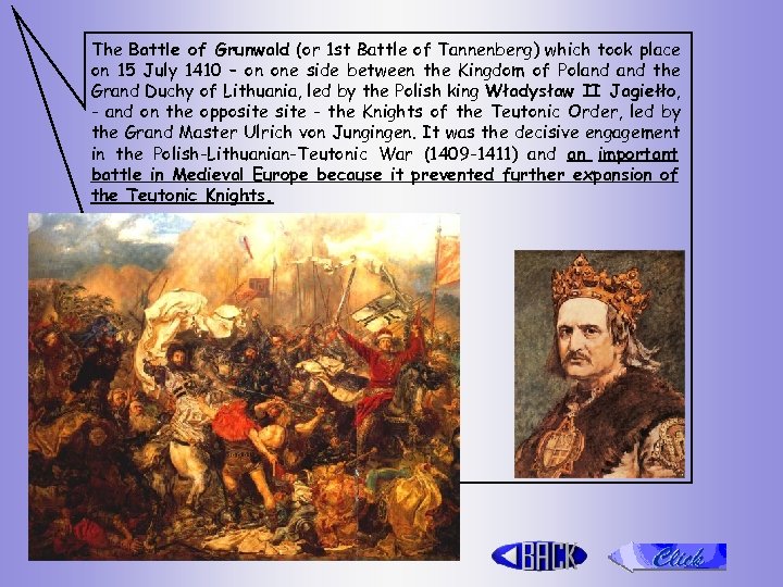 The Battle of Grunwald (or 1 st Battle of Tannenberg) which took place on