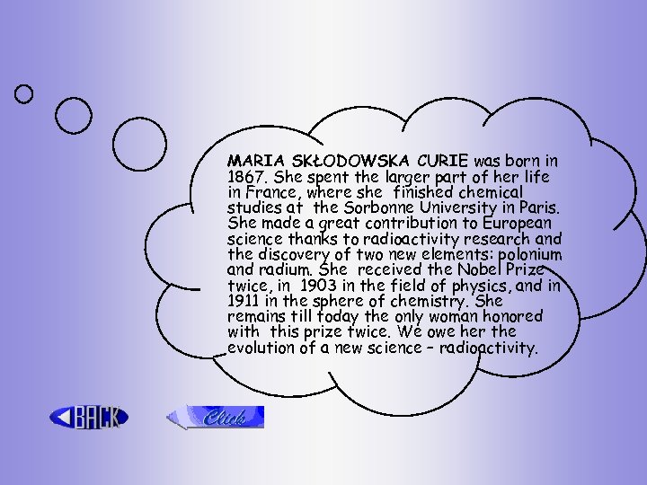 MARIA SKŁODOWSKA CURIE was born in 1867. She spent the larger part of her