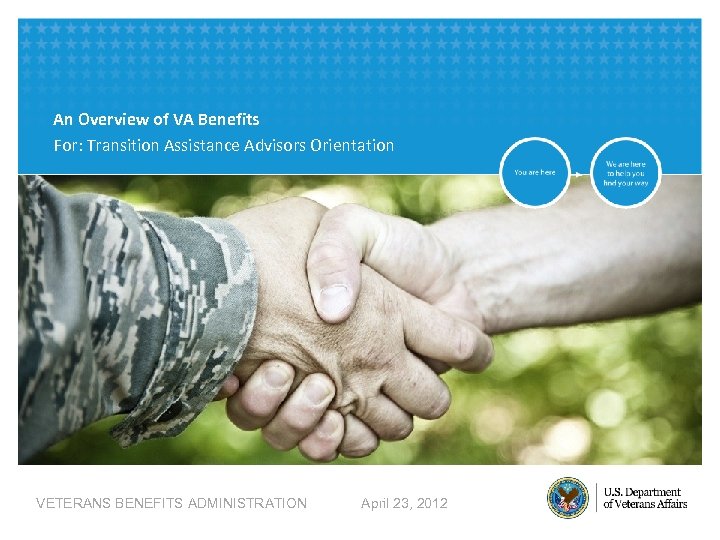 An Overview of VA Benefits For: Transition Assistance Advisors Orientation VETERANS BENEFITS ADMINISTRATION April