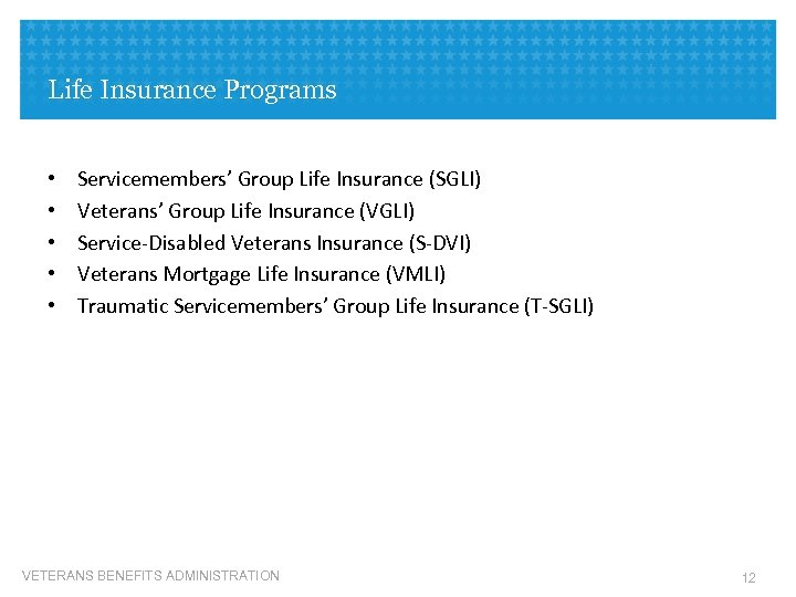 Life Insurance Programs • • • Servicemembers’ Group Life Insurance (SGLI) Veterans’ Group Life