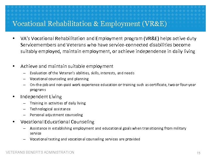 Vocational Rehabilitation & Employment (VR&E) • VA’s Vocational Rehabilitation and Employment program (VR&E) helps