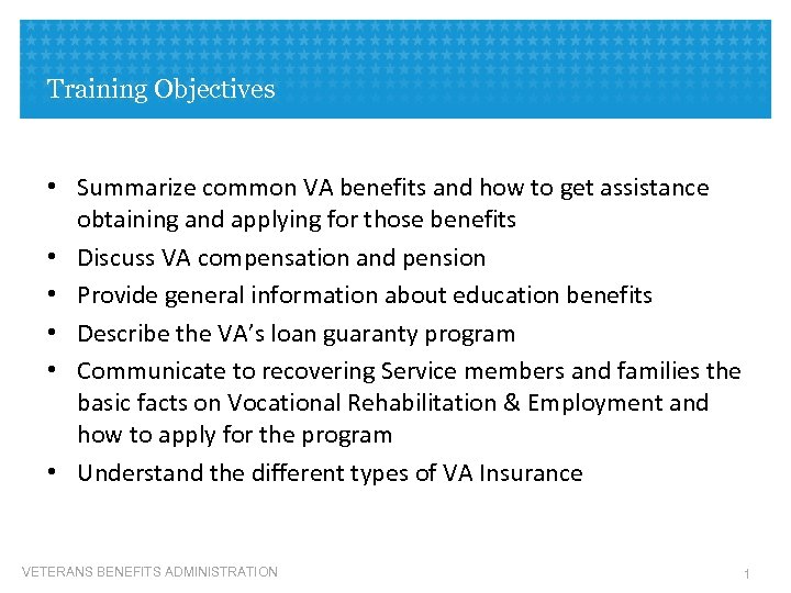 Training Objectives • Summarize common VA benefits and how to get assistance obtaining and