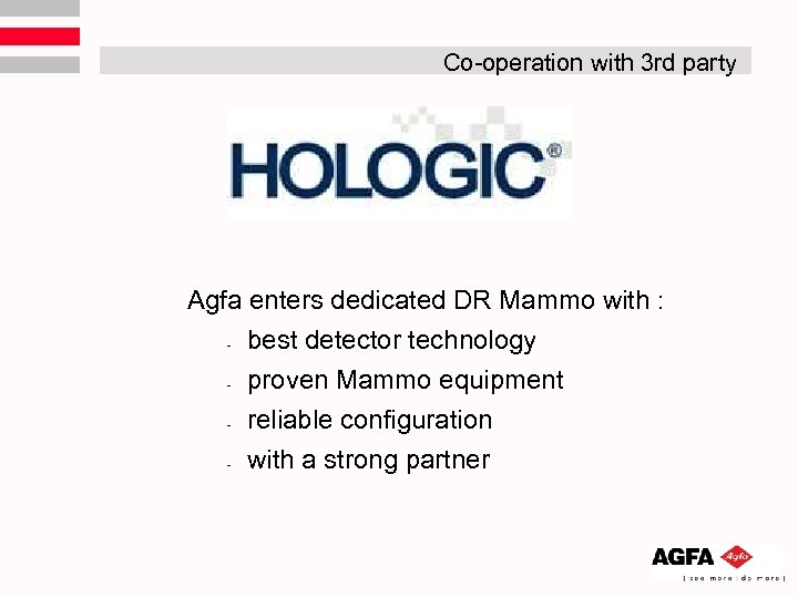 Co-operation with 3 rd party Agfa enters dedicated DR Mammo with : - best