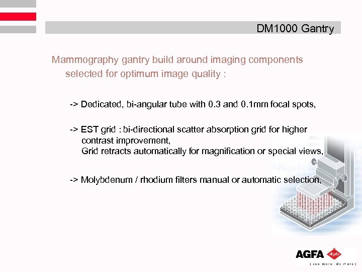 DM 1000 Gantry Mammography gantry build around imaging components selected for optimum image quality