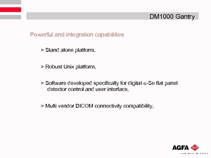 DM 1000 Gantry Powerful and integration capabilities > Stand alone platform, > Robust Unix