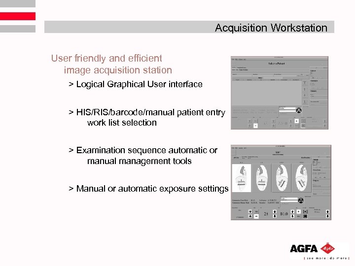 Acquisition Workstation User friendly and efficient image acquisition station > Logical Graphical User interface