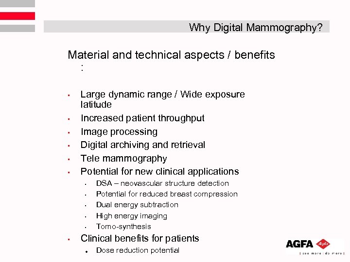 Why Digital Mammography? Material and technical aspects / benefits : • • • Large