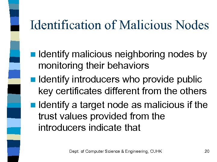 Identification of Malicious Nodes n Identify malicious neighboring nodes by monitoring their behaviors n