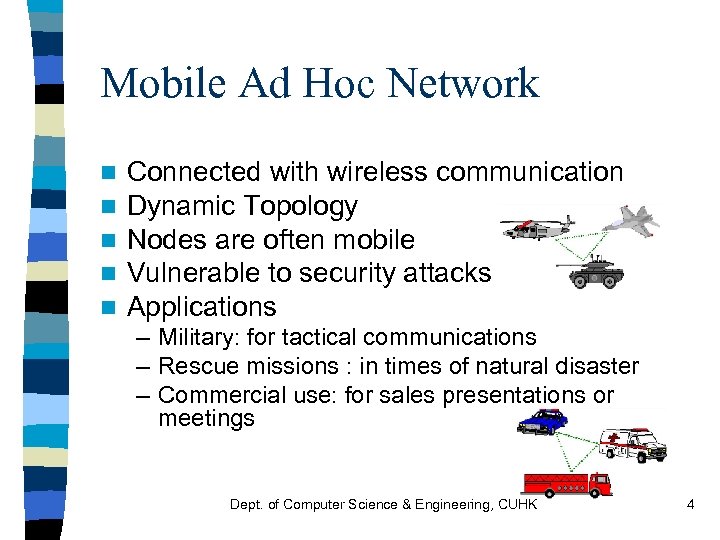Mobile Ad Hoc Network n Connected with wireless communication n Dynamic Topology n Nodes