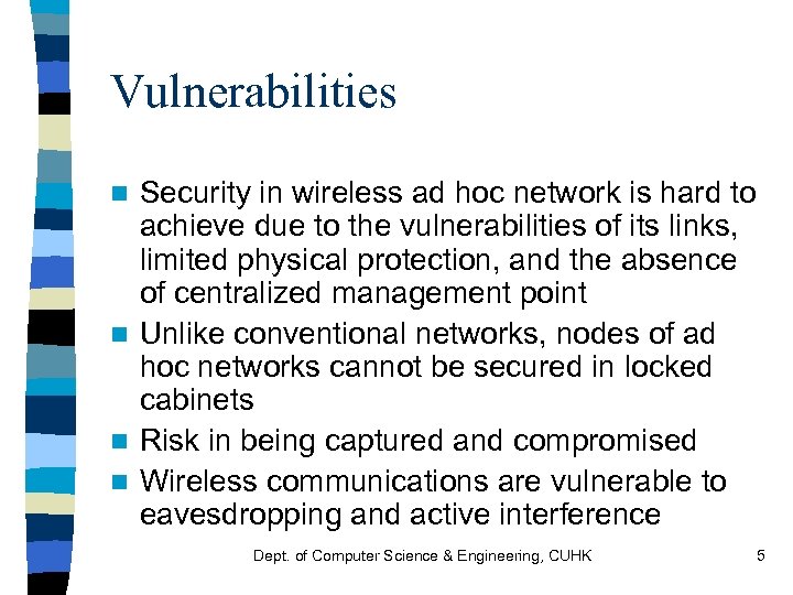 Vulnerabilities Security in wireless ad hoc network is hard to achieve due to the