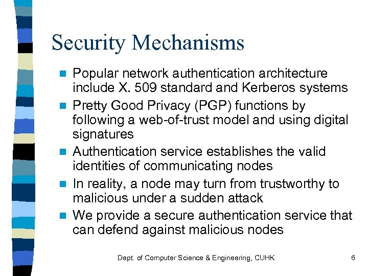 Security Mechanisms n n n Popular network authentication architecture include X. 509 standard and