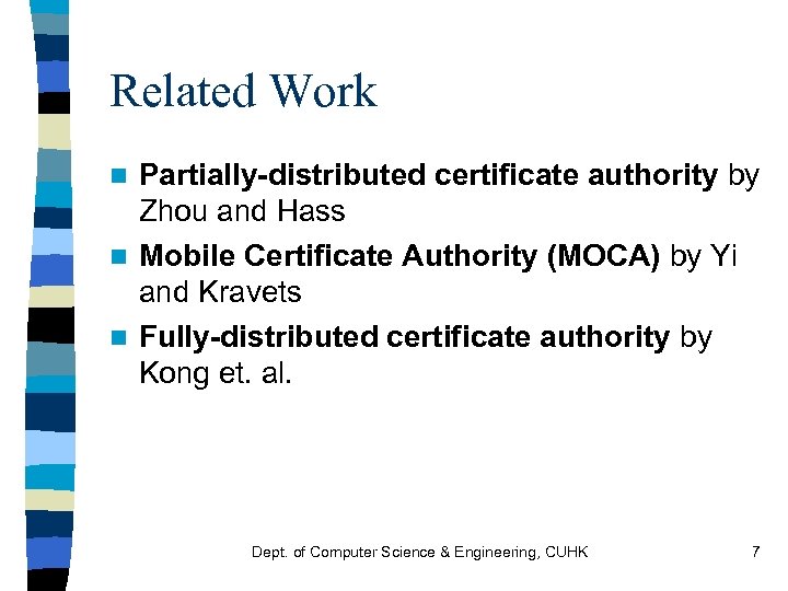 Related Work Partially-distributed certificate authority by Zhou and Hass n Mobile Certificate Authority (MOCA)